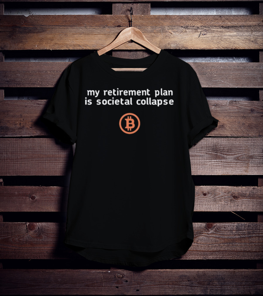 Tiffany Fong My Retirement Plan Is Societal Collapse Bitcoin Symbol T-Shirt