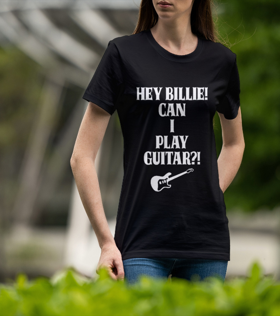 Hey Billie Can I Play Guitar T-Shirt