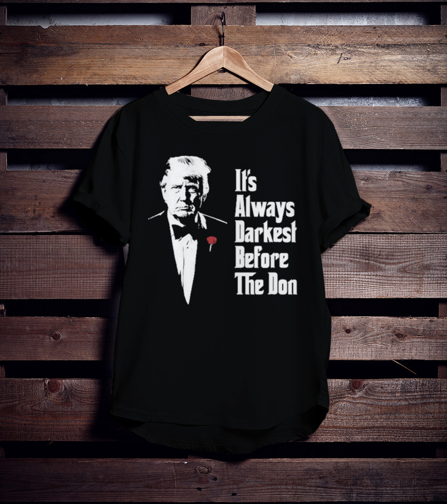 It’s Always Darkest Before The Don Tuxedo Rose T-Shirt
