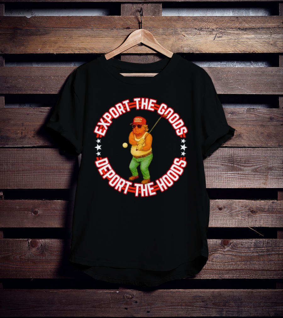 Export The Goods Deport The Hoods Tariff Daddy Golf T-Shirt
