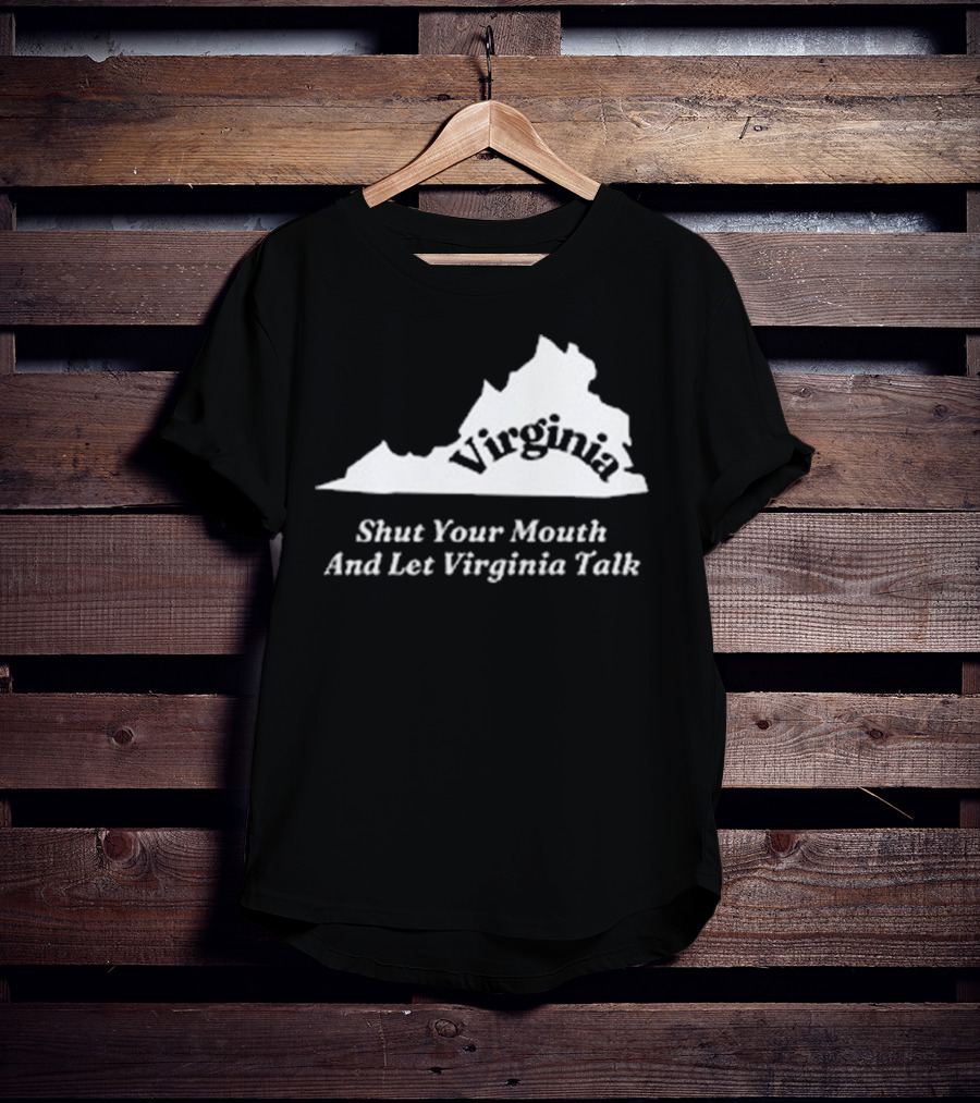 Virginia Map Silhouette Shut Your Mouth And Let Virginia Talk T-Shirt