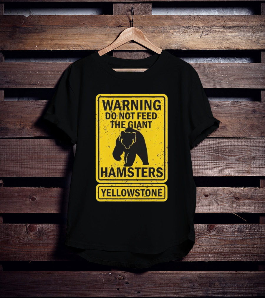 Yellowstone Warning Do Not Feed The Giant Hamsters Bear Sign T-Shirt