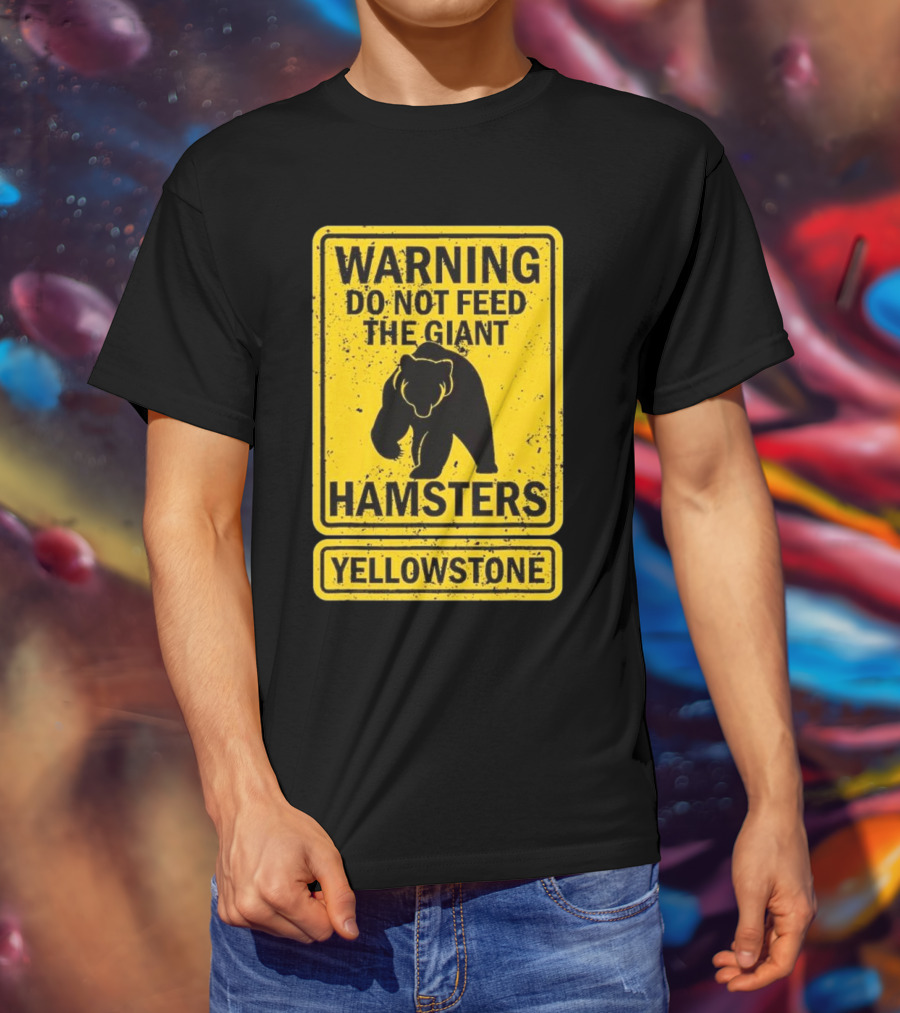 Yellowstone Warning Do Not Feed The Giant Hamsters Bear Sign T-Shirt