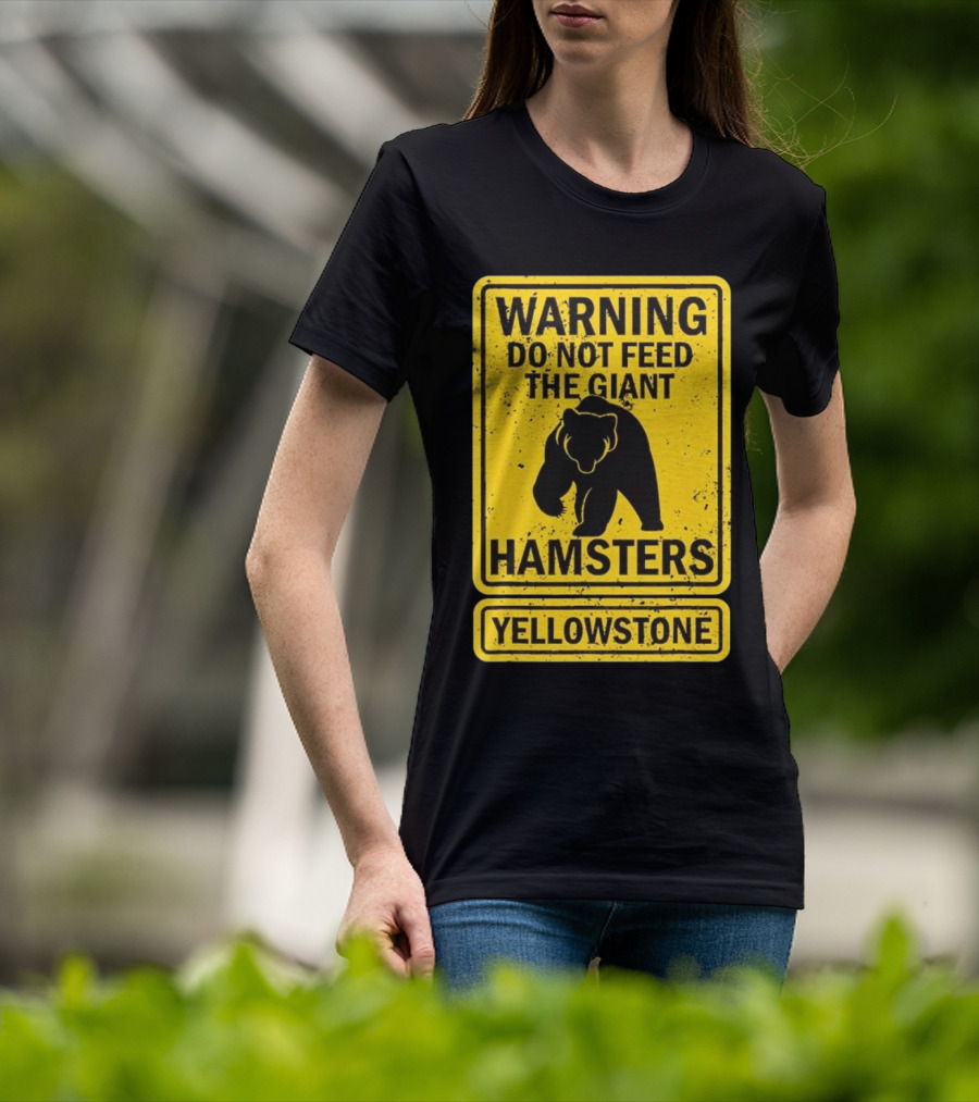 Yellowstone Warning Do Not Feed The Giant Hamsters Bear Sign T-Shirt