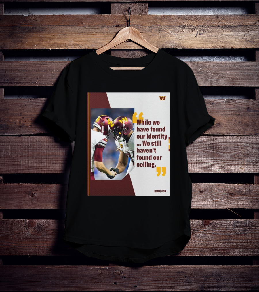 Washington Commanders Identity And Ceiling Quote By Dan Quinn T-Shirt