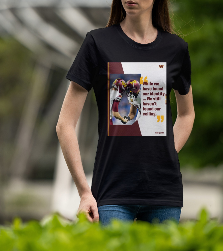 Washington Commanders Identity And Ceiling Quote By Dan Quinn T-Shirt