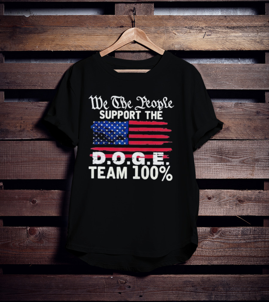 We The People Support The D.O.G.E. Team 100 Percent US Flag T-Shirt