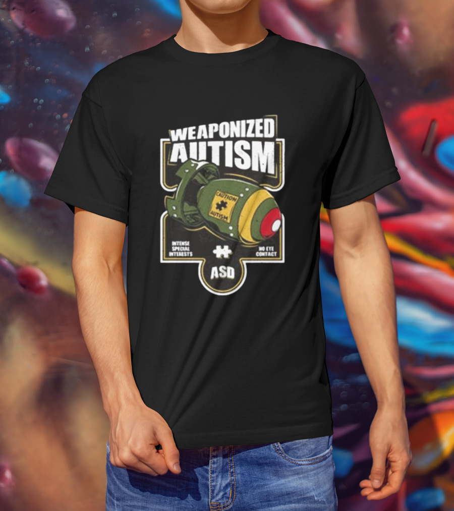 "Weaponized Autism Caution Bomb Intense Special Interests No Eye Contact ASD" T-Shirt