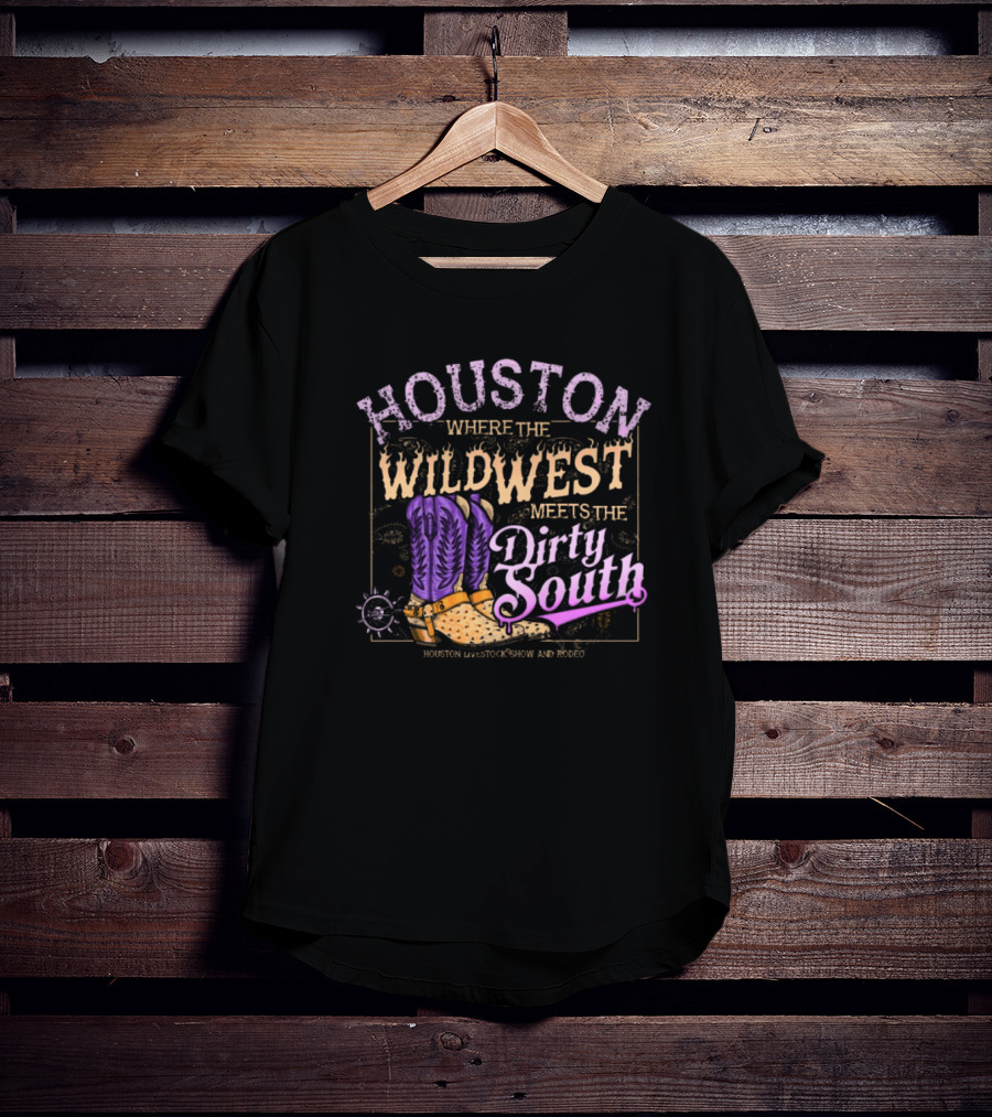 Houston Where The Wild West Meets The Dirty South Livestock Show And Rodeo Cowboy Boots T-Shirt