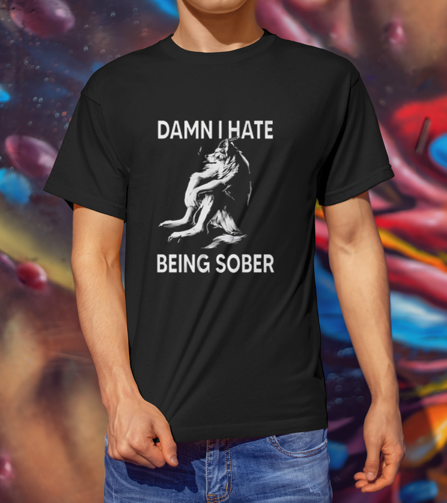Damn I Hate Being Sober Wolf T-Shirt