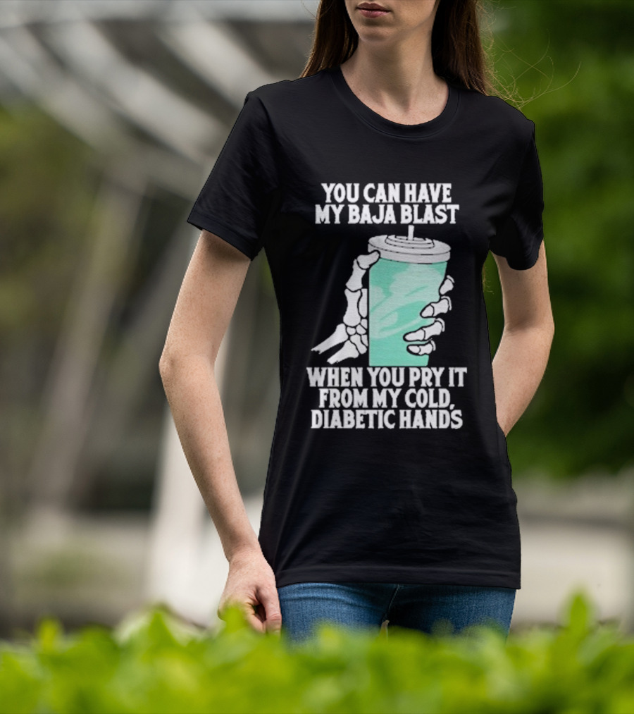 You Can Have My Baja Blast When You Pry It From My Cold Diabetic Hands Soda Humor T-Shirt