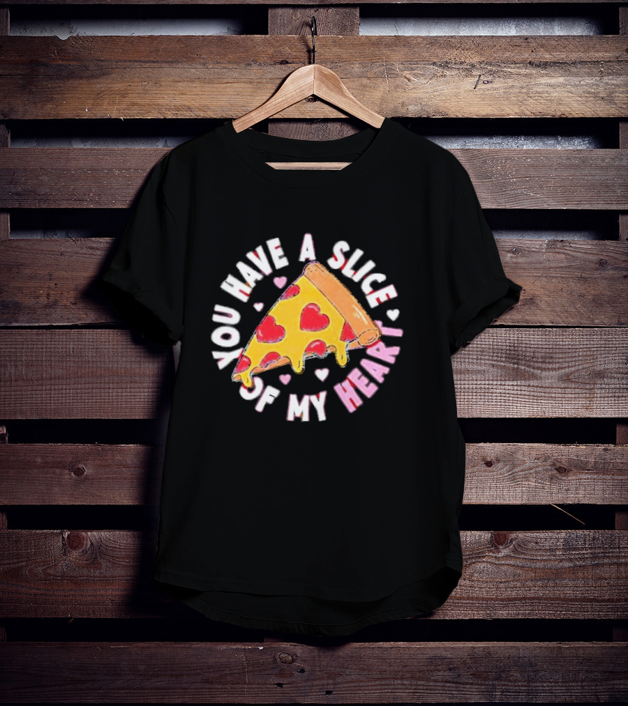 You Have A Slice Of My Heart Pizza Slice With Heart-Shaped Toppings T-Shirt
