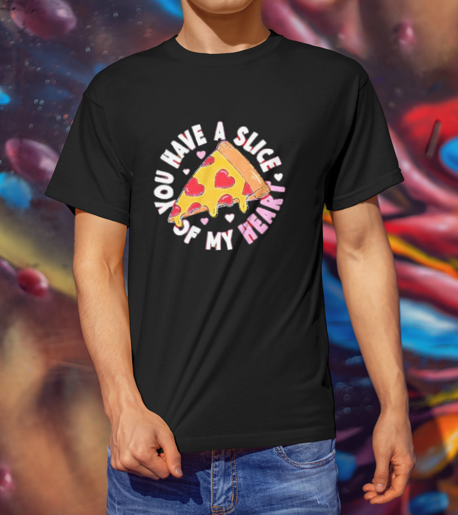 You Have A Slice Of My Heart Pizza Slice With Heart-Shaped Toppings T-Shirt