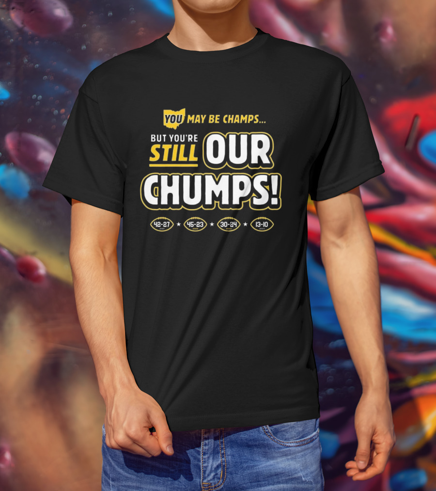 You May Be Champs But You’re Still Our Chumps Michigan College T-Shirt