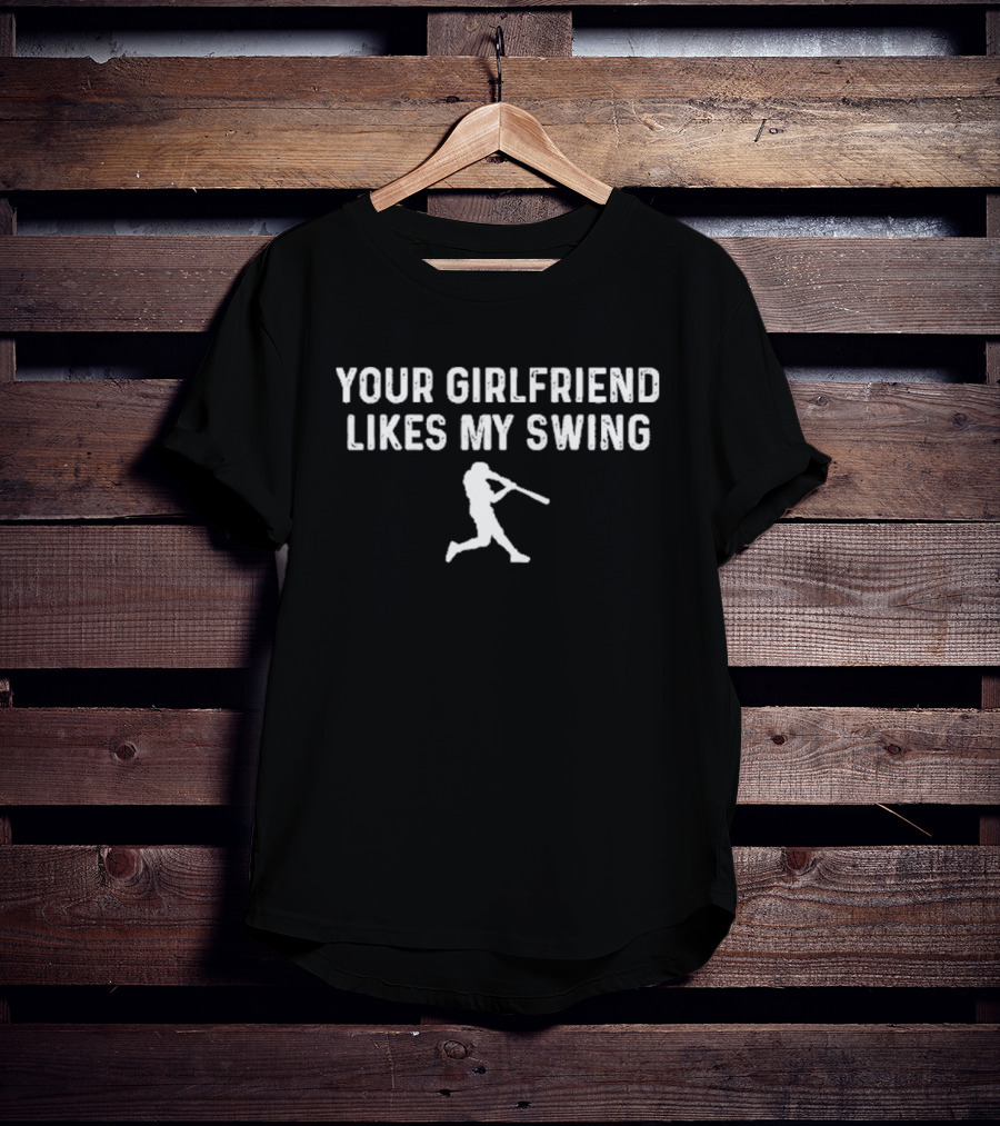 Your Girlfriend Likes My Swing Baseball Player Graphic T-Shirt
