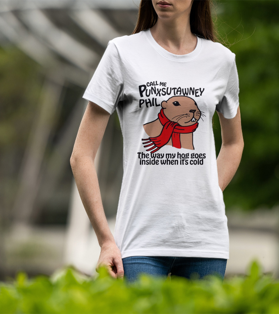 Call Me Punxsutawney Phil The Way My Hog Goes Inside When It's Cold Red Scarf Groundhog T-Shirt