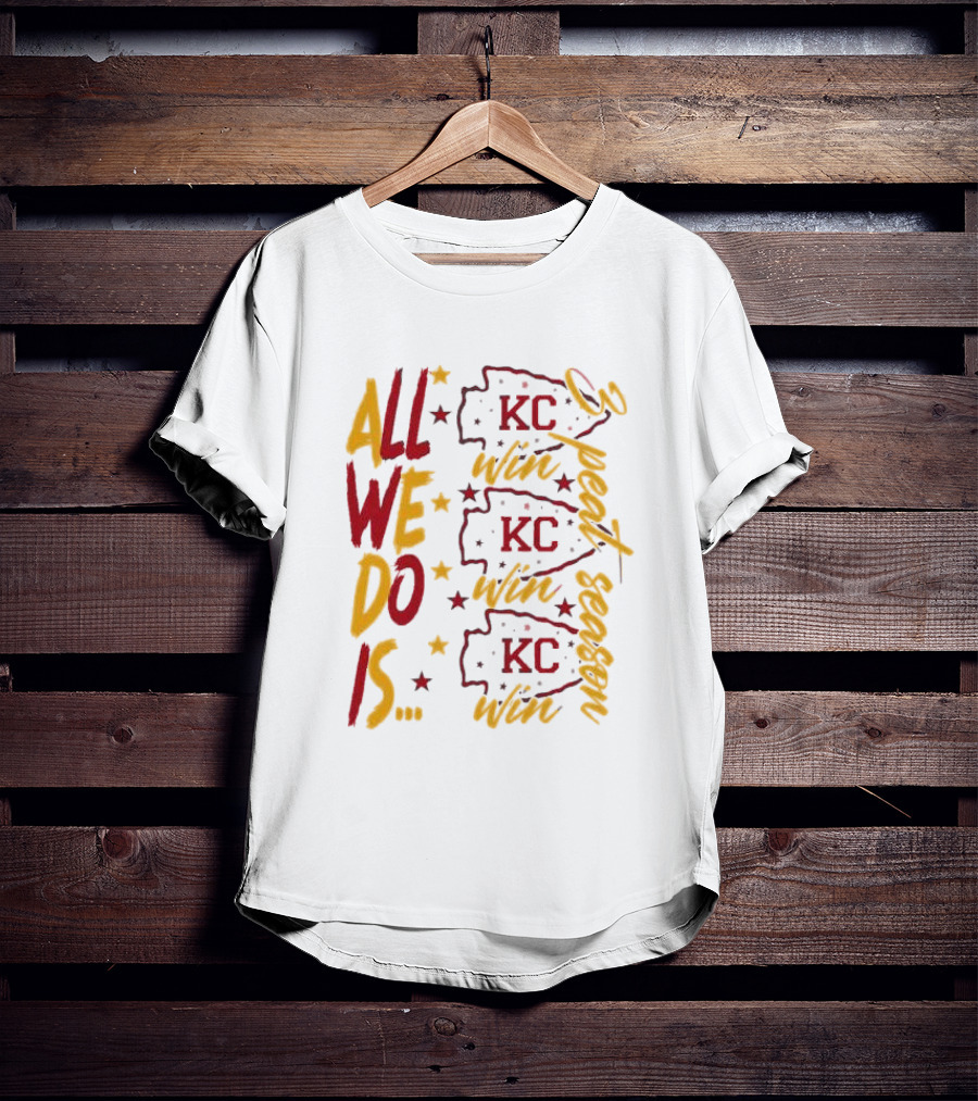 All We Do Is Win 3peat Season KC Chiefs T-Shirt