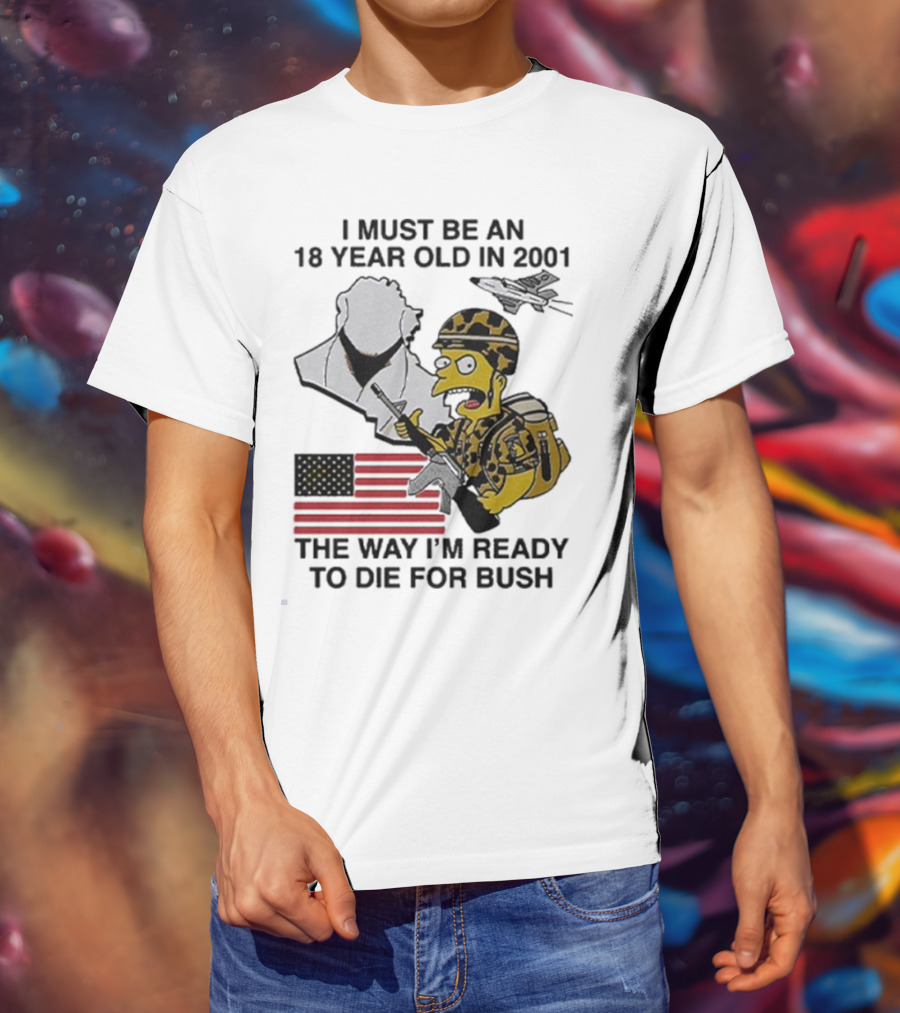 Bart Simpson 18 Year Old 2001 Ready To Die For Bush American Flag Military Camouflage T-Shirt