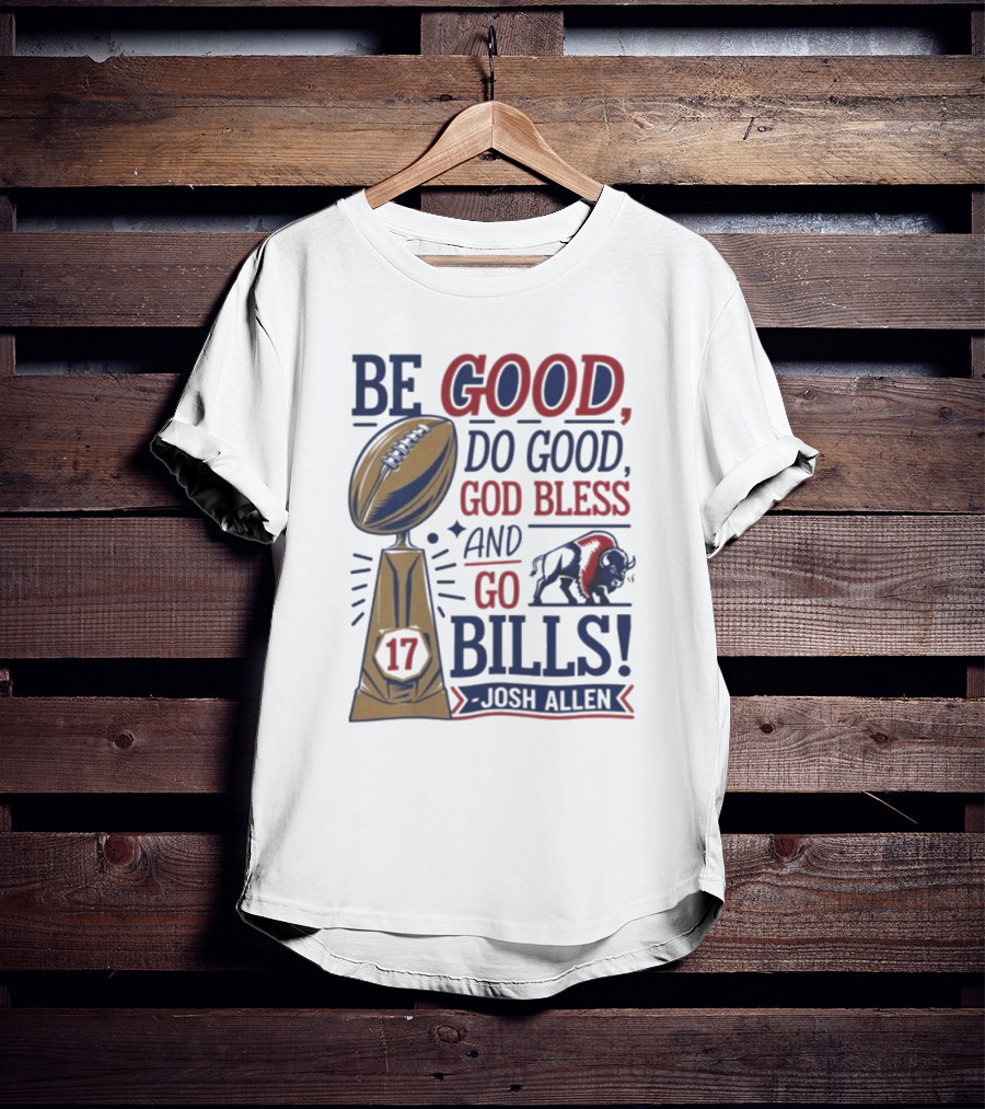 Be Good Do Good God Bless Go Bills 17 Josh Allen T-Shirt