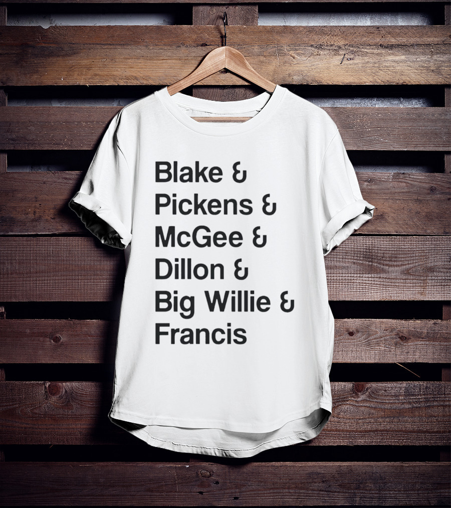 Blake Pickens McGee Dillon Big Willie Francis T-Shirt