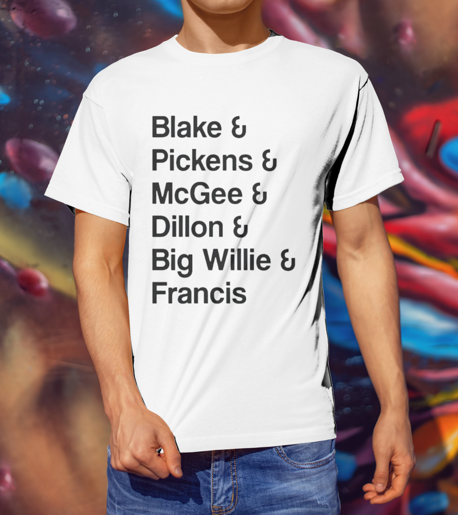Blake Pickens McGee Dillon Big Willie Francis T-Shirt