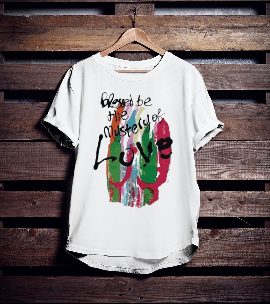 Blessed Be The Mystery Love Colorful Abstract Art T-Shirt
