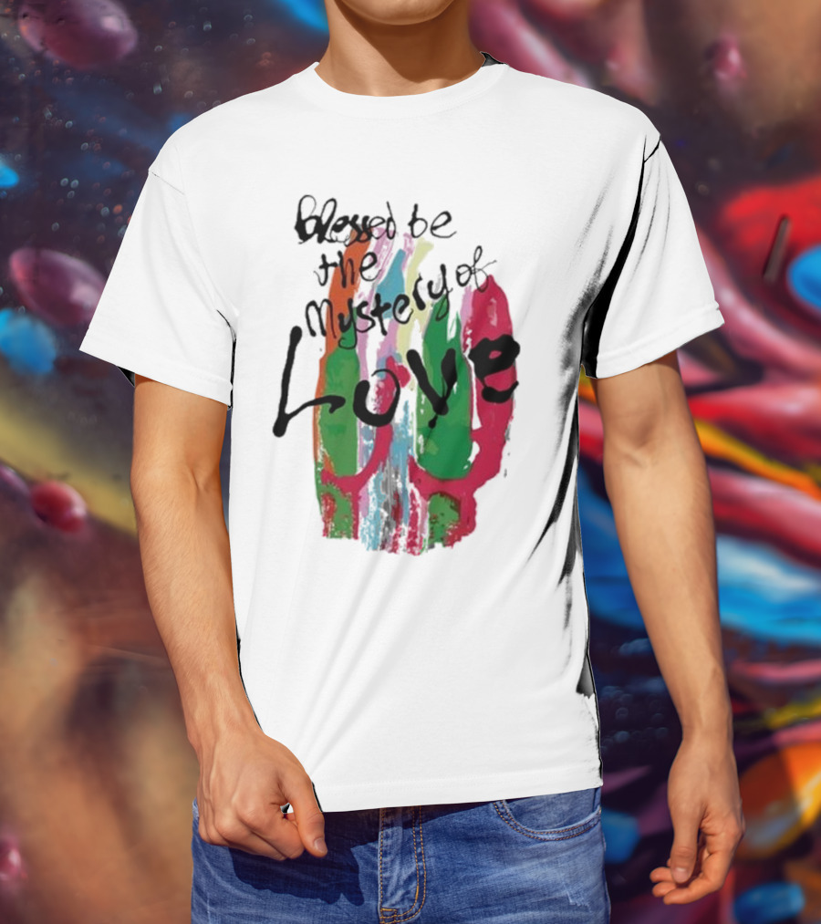 Blessed Be The Mystery Love Colorful Abstract Art T-Shirt