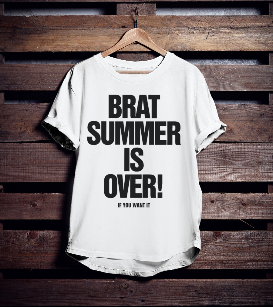 BRAT SUMMER IS OVER IF YOU WANT IT T-Shirt