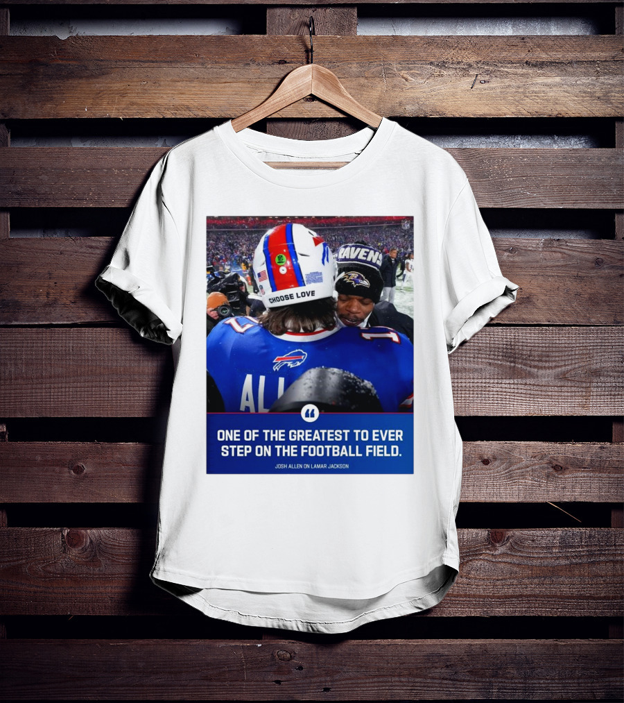 Buffalo Bills Josh Allen And Lamar Jackson Choose Love Greatest To Ever Step On The Football Field T-Shirt