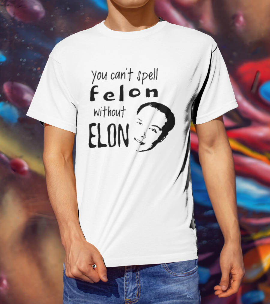 Bustertoks You Can't Spell Felon Without Elon T-Shirt