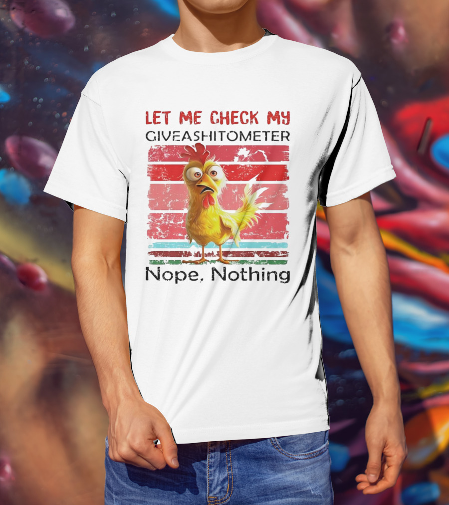 Let Me Check My Giveashitometer Chicken Nope Nothing T-Shirt
