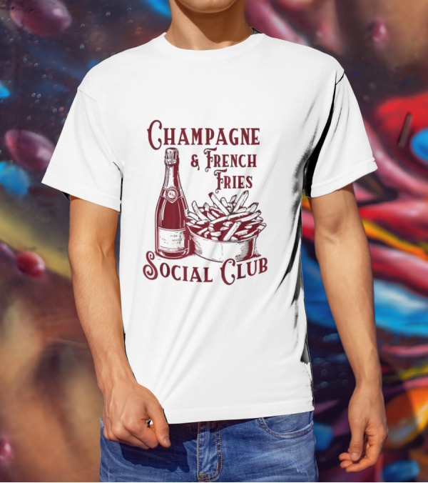 Champagne And French Fries Social Club With Champagne Bottle And Fries Basket T-Shirt