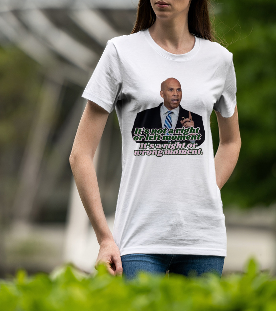 It's Not A Right Or Left Moment It's A Right Or Wrong Moment Speech By Cory Booker T-Shirt