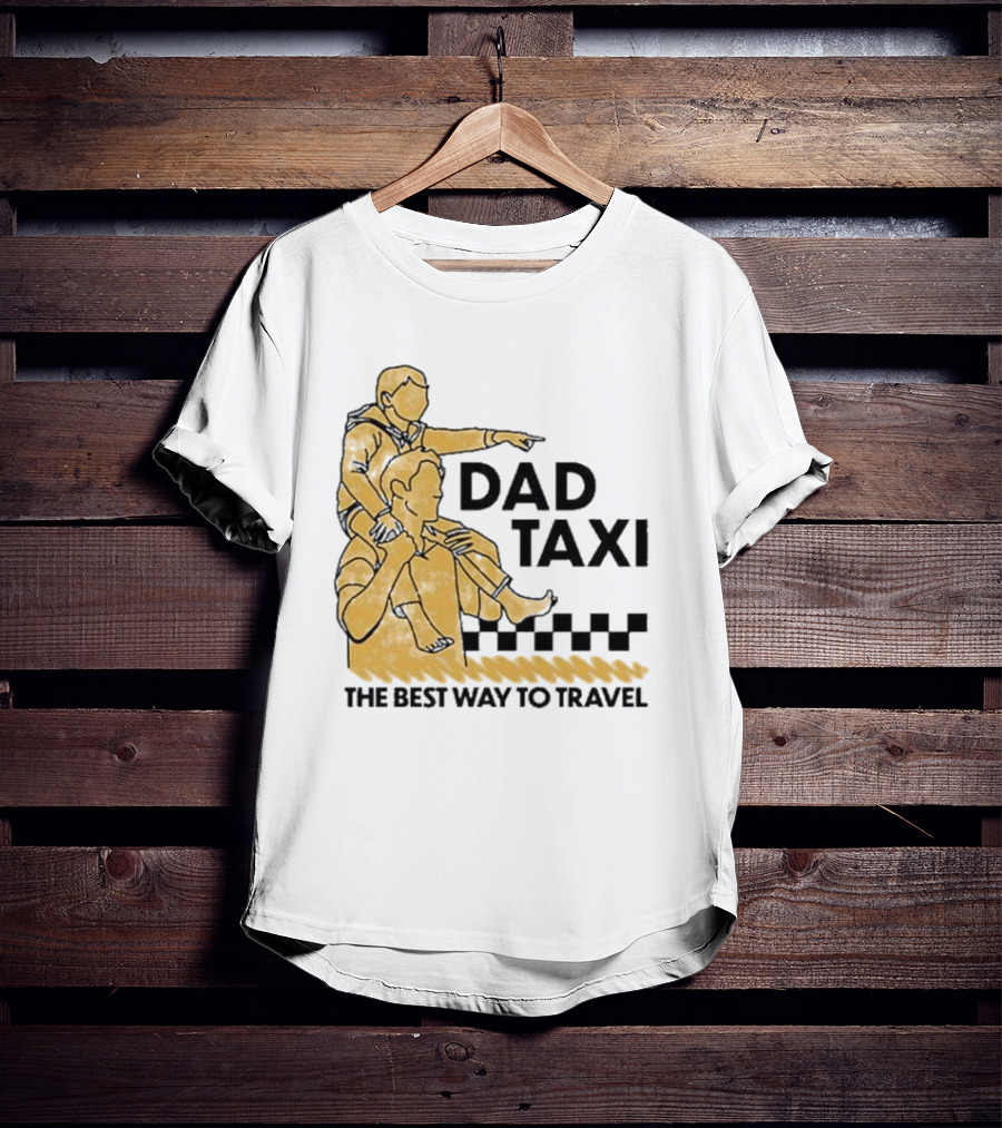 Dad Taxi The Best Way To Travel With Child On Shoulders T-Shirt