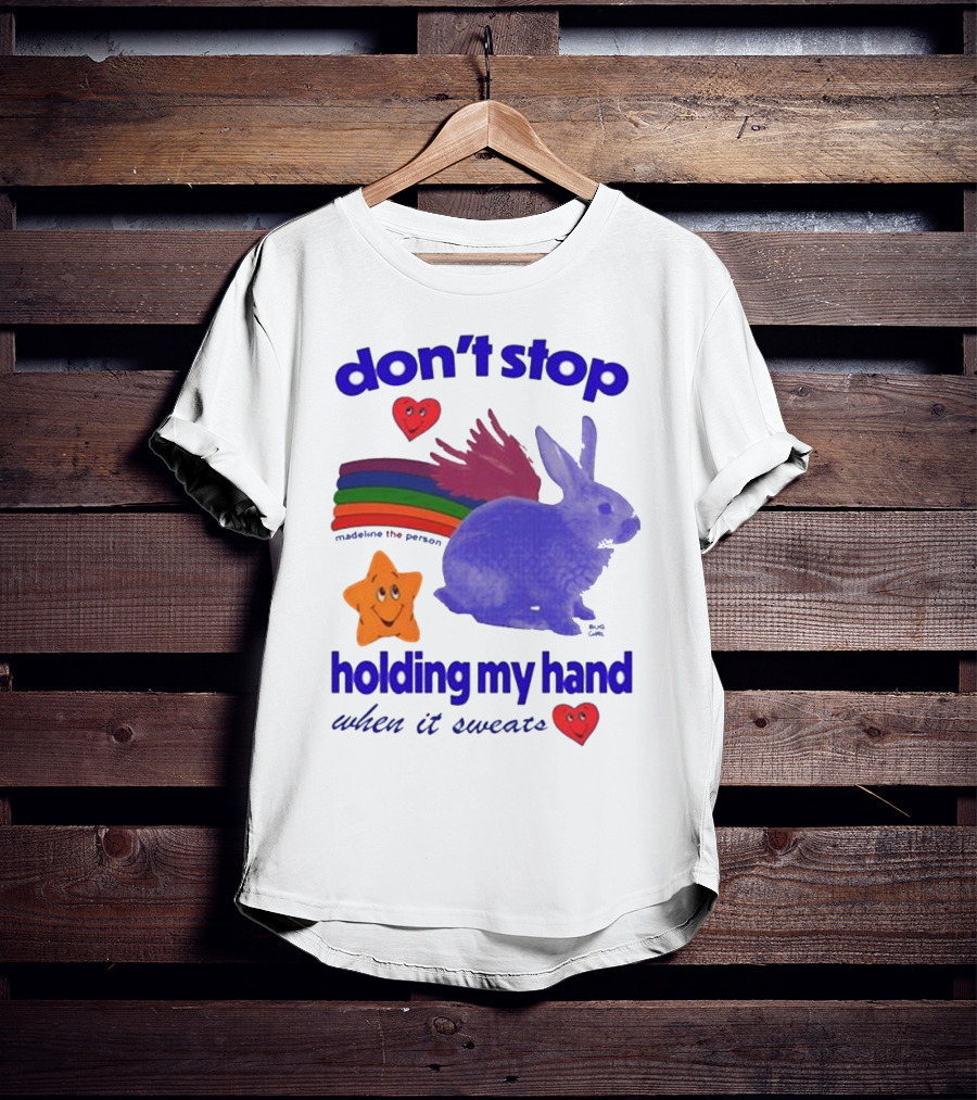 Don’t Stop Madeline The Person Holding My Hand When It Sweats Rainbow Bunny Hearts T-Shirt