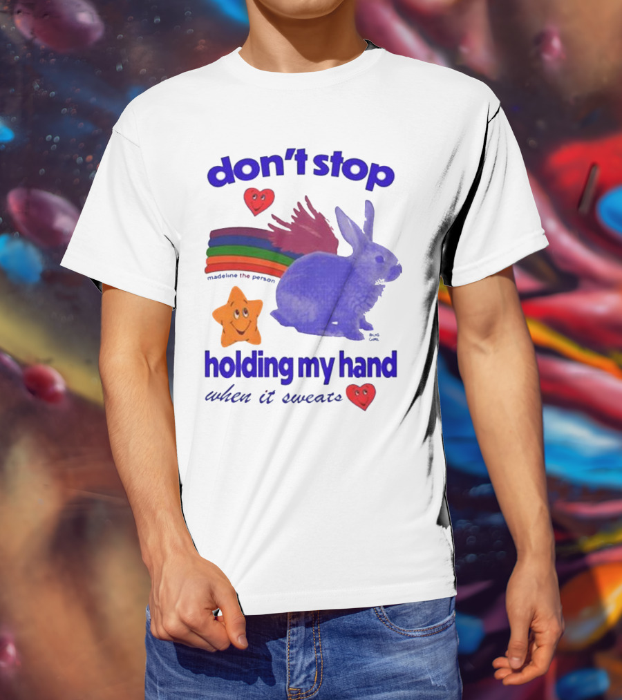 Don’t Stop Madeline The Person Holding My Hand When It Sweats Rainbow Bunny Hearts T-Shirt
