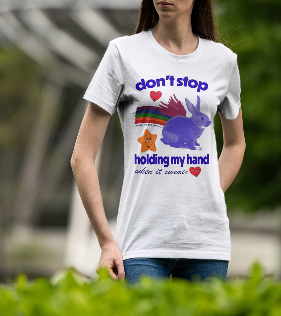 Don’t Stop Madeline The Person Holding My Hand When It Sweats Rainbow Bunny Hearts T-Shirt