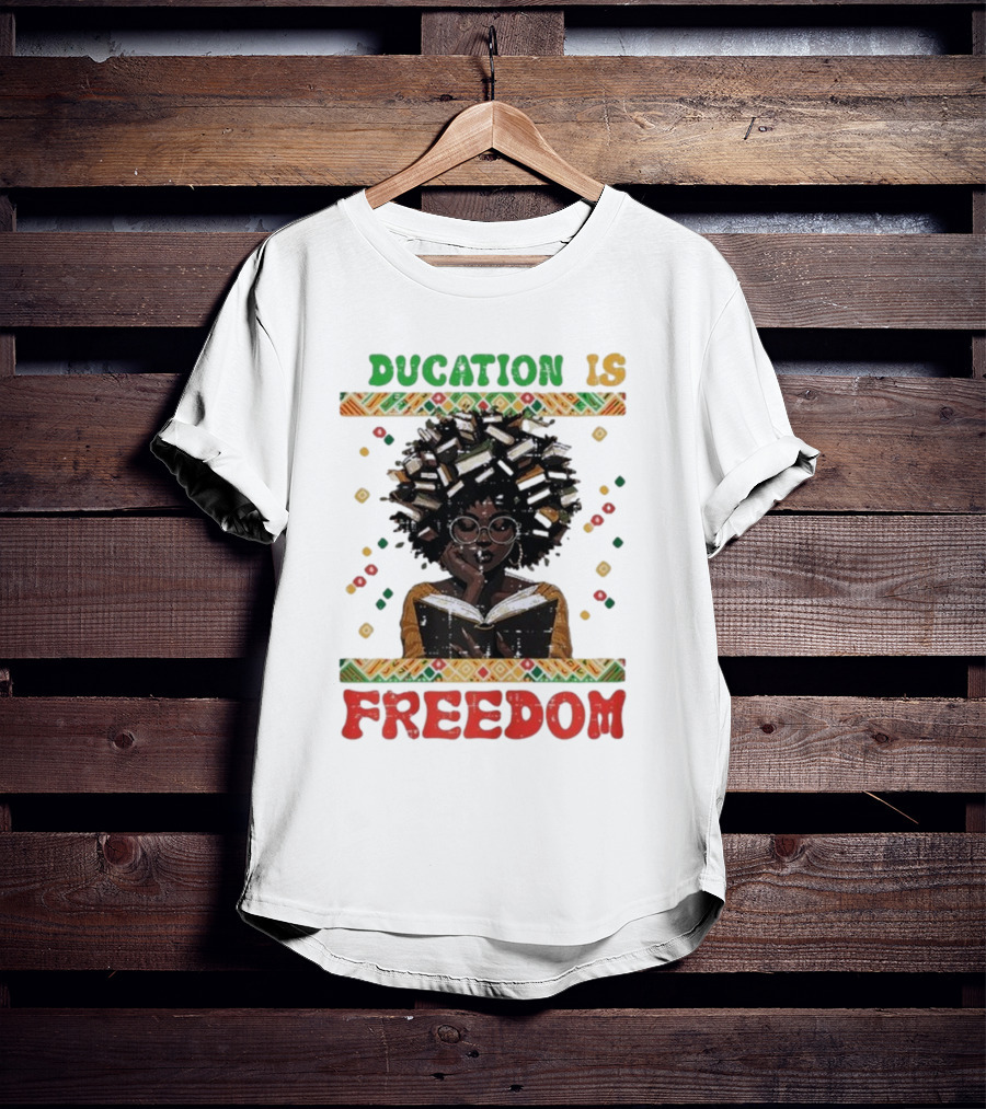 Education Is Freedom Afrocentric Black History Month Teacher Empowerment T-Shirt