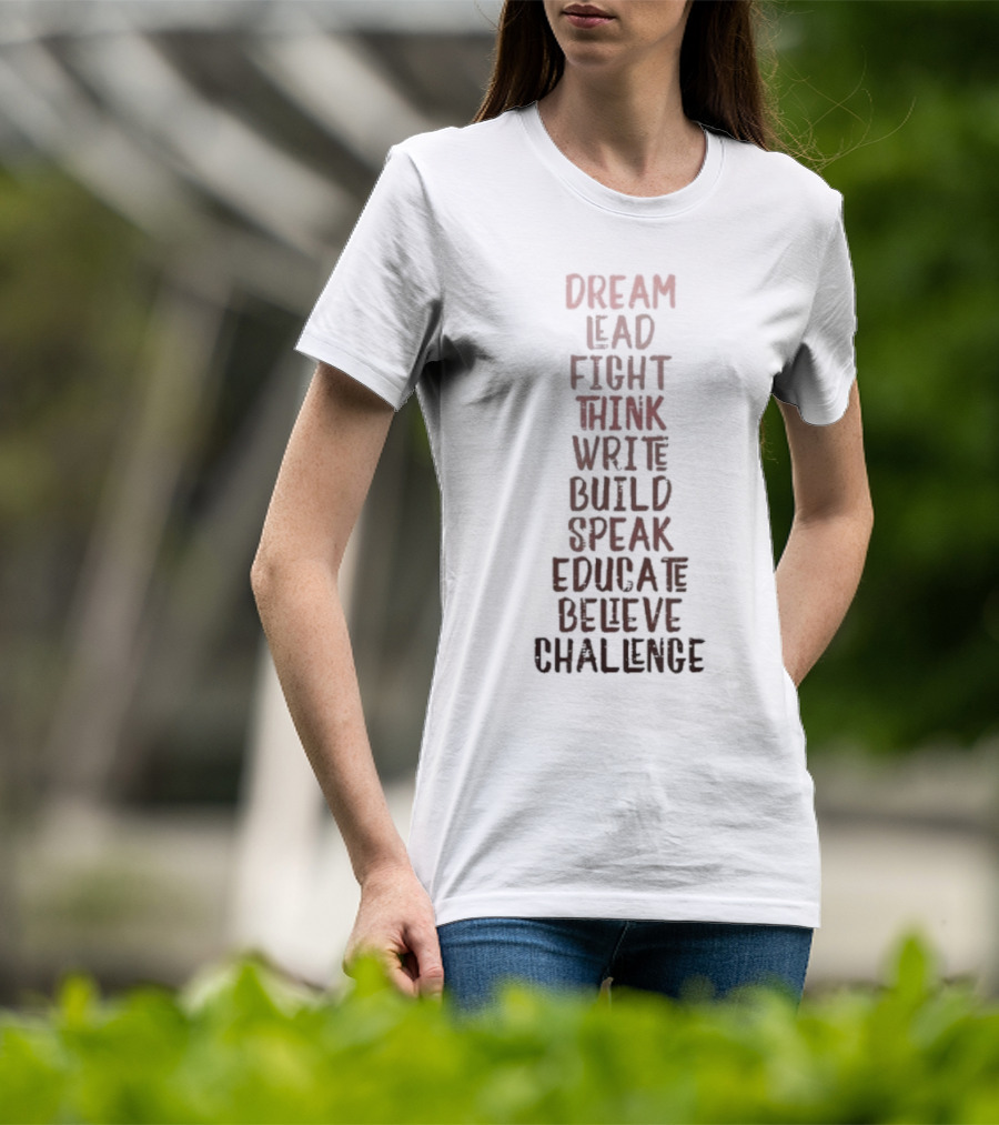 Dream Lead Fight Think Write Build Speak Educate Believe Challenge Black History Empowerment T-Shirt