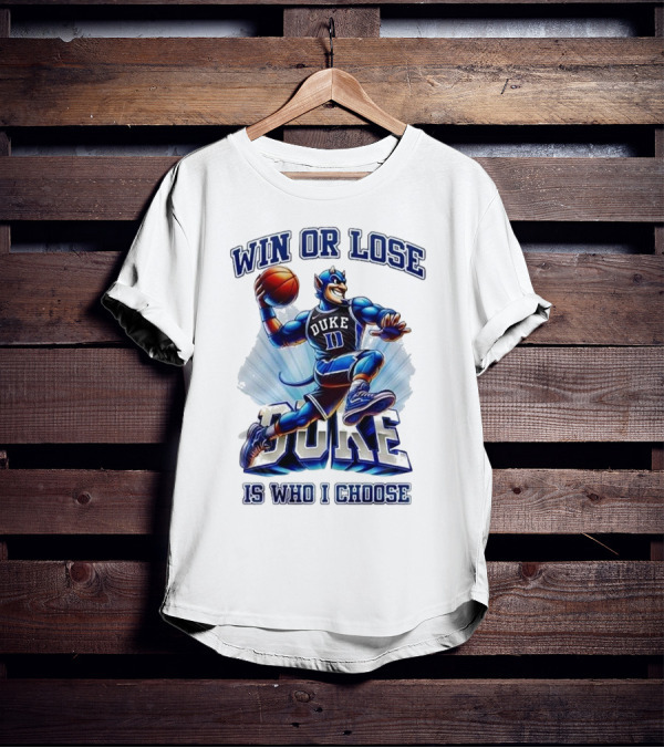 Duke Blue Devils Win Or Lose Is Who I Choose Basketball T-Shirt