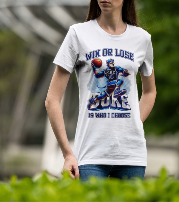 Duke Blue Devils Win Or Lose Is Who I Choose Basketball T-Shirt
