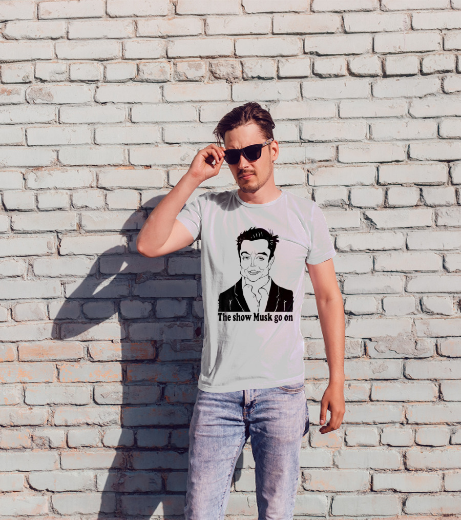 Elon Musk Meme The Show Musk Go On Iconic Phrase T-Shirt