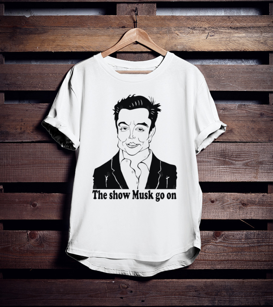 Elon Musk Meme The Show Musk Go On Iconic Phrase T-Shirt