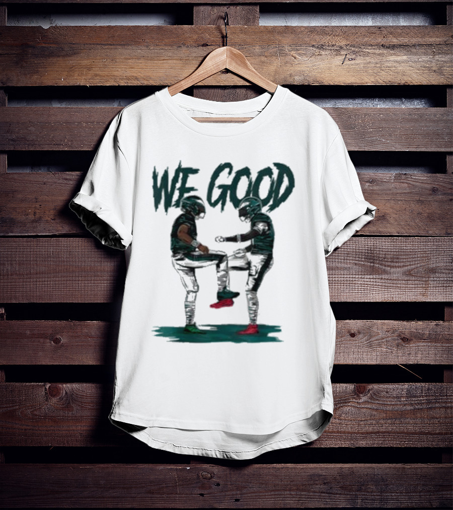 Eagles We Good Football Celebration T-Shirt