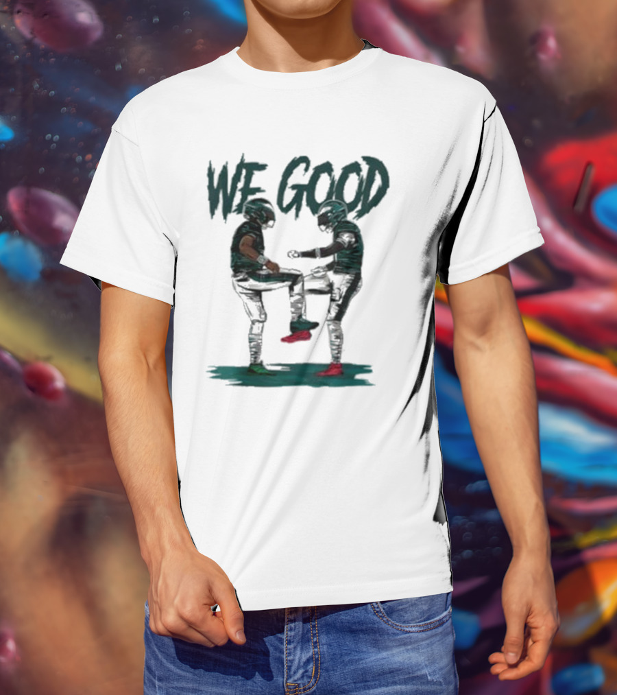 Eagles We Good Football Celebration T-Shirt