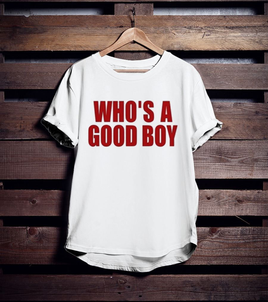 Who’s A Good Boy T-Shirt