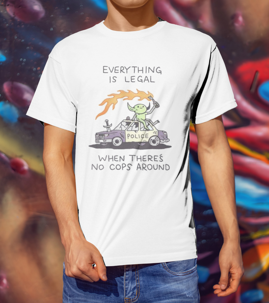 Everything Is Legal When There's No Cops Around Cartoon Alien On Police Car With Flaming Sign T-Shirt