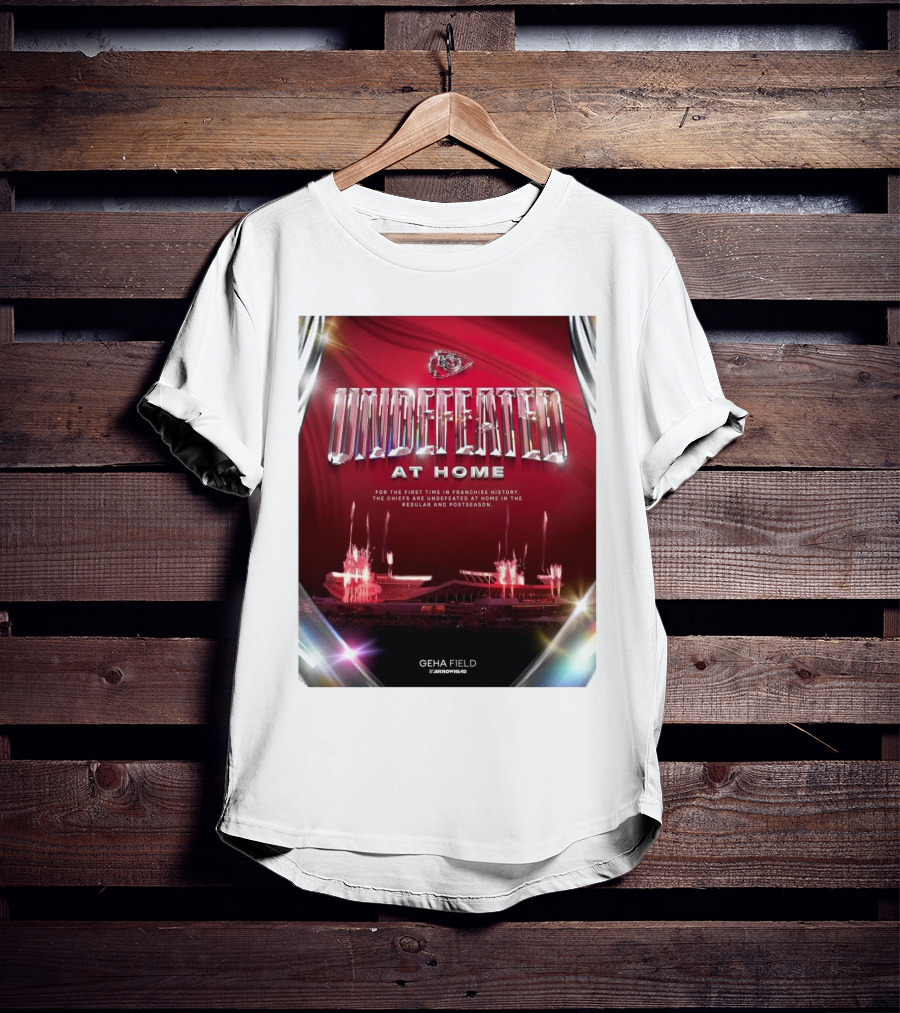 Undefeated At Home For The First Time In Franchise History Chiefs Regular And Postseason GEHA Field Arrowhead T-Shirt