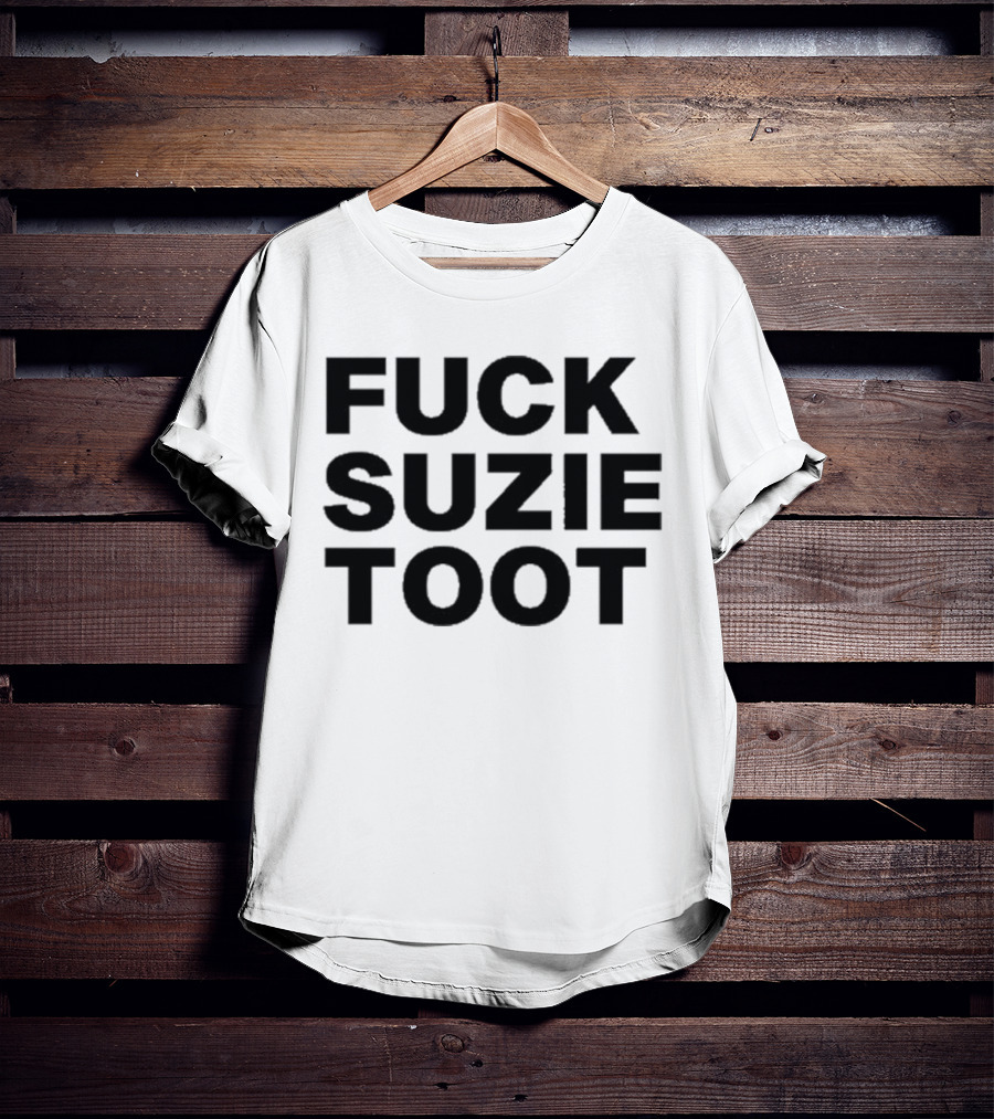 Fuck Suzie Toot T-Shirt