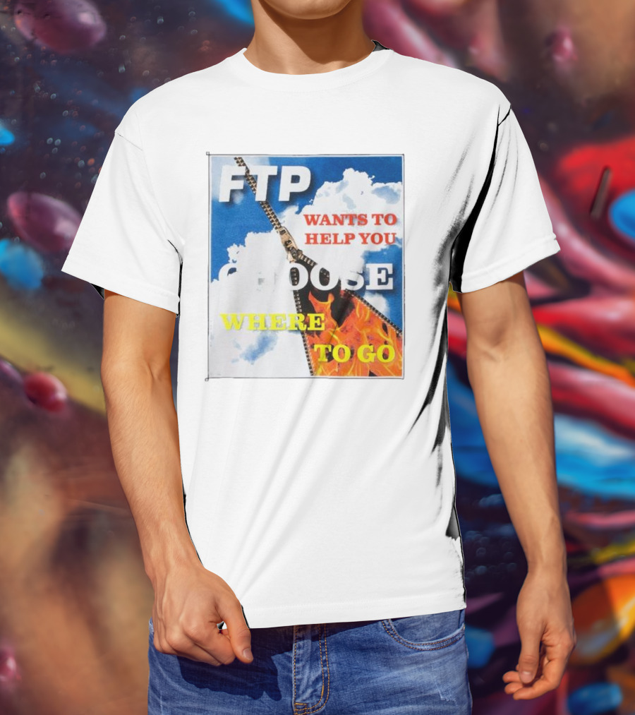 FTP Wants To Help You Choose Where To Go T-Shirt